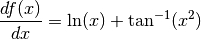 \frac{df(x)}{dx} = \ln(x) + \tan^{-1}(x^2)